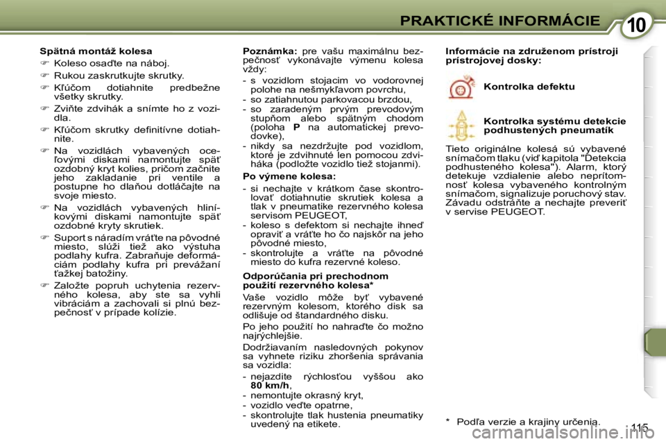 Peugeot 407 2006  Užívateľská príručka (in Slovak) �1�0�P�R�A�K�T�I�C�K�É� �I�N�F�O�R�M�Á�C�I�E
�1�1�5
�S�p�ä�t�n�á� �m�o�n�t�á�ž� �k�o�l�e�s�a 
��  �K�o�l�e�s�o� �o�s�a�t�e� �n�a� �n�á�b�o�j�.
� �  �R�u�k�o�u� �z�a�s�k�r�u�t�k�u�j�t�e�