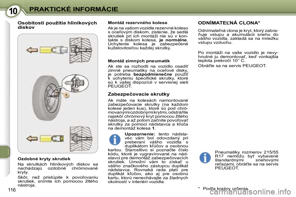 Peugeot 407 2006  Užívateľská príručka (in Slovak) �1�0�P�R�A�K�T�I�C�K�É� �I�N�F�O�R�M�Á�C�I�E
�1�1�6
�O�z�d�o�b�n�é� �k�r�y�t�y� �s�k�r�u�t�i�e�k 
�N�a�  �s�k�r�u�t�k�á�c�h�  �h�l�i�n�í�k�o�v�ý�c�h�  �d�i�s�k�o�v�  �s�a�  
�n�a�c�h�á�d�z�a�j�