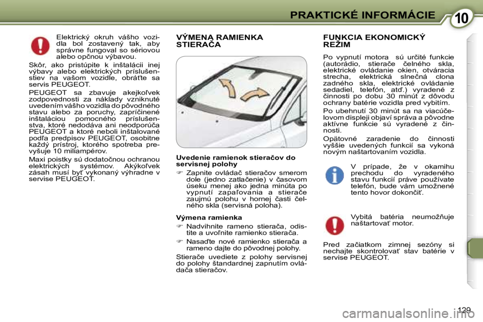 Peugeot 407 2006  Užívateľská príručka (in Slovak) �1�0�P�R�A�K�T�I�C�K�É� �I�N�F�O�R�M�Á�C�I�E
�1�2�9
�V�Ý�M�E�N�A� �R�A�M�I�E�N�K�A�  
�S�T�I�E�R�A�Č�A�F�U�N�K�C�I�A� �E�K�O�N�O�M�I�C�K�Ý� 
�R�E�Ž�I�M
�P�o�  �v�y�p�n�u�t�í�  �m�o�t�o�r�a�  � 
