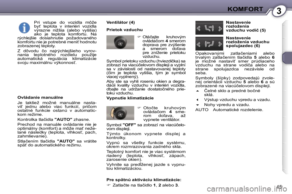 Peugeot 407 2006  Užívateľská príručka (in Slovak) �3�K�O�M�F�O�R�T
�4�5
�V�e�n�t�i�l�á�t�o�r� �(�4�) 
�P�r�i�e�t�o�k� �v�z�d�u�c�h�u�� �O�t�á�č�a�j�t�e�  �k�r�u�h�o�v�ý�m� 
�o�v�l�á�d�a�č�o�m�  �4� �s�m�e�r�o�m� 
�d�o�p�r�a�v�a�  �p�r�e�  �z