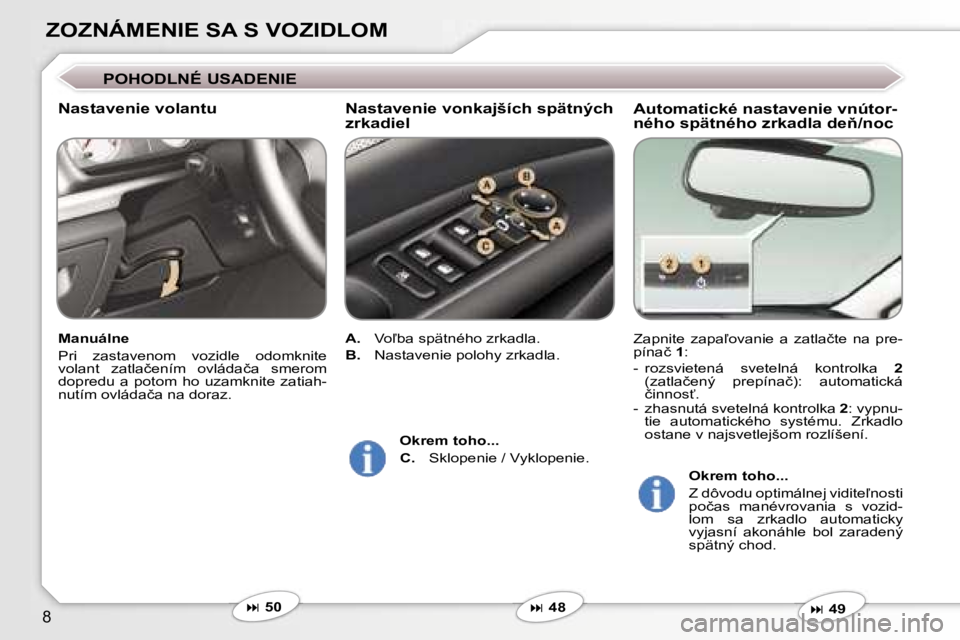 Peugeot 407 2006  Užívateľská príručka (in Slovak) �8
�Z�O�Z�N�Á�M�E�N�I�E� �S�A� �S� �V�O�Z�I�D�L�O�M
�A�u�t�o�m�a�t�i�c�k�é� �n�a�s�t�a�v�e�n�i�e� �v�n�ú�t�o�r�- 
�n�é�h�o� �s�p�ä�t�n�é�h�o� �z�r�k�a�d�l�a� �d�e3�/�n�o�c
�Z�a�p�n�i�t�e�  �z�a