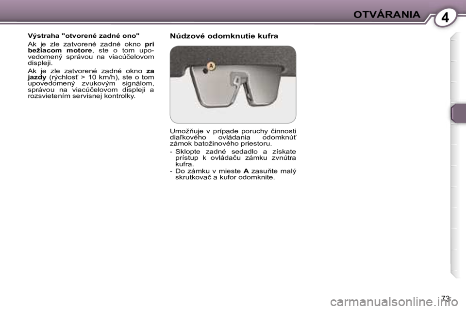 Peugeot 407 2006  Užívateľská príručka (in Slovak) �4�O�T�V�Á�R�A�N�I�A
�7�3
�V�ý�s�t�r�a�h�a� �"�o�t�v�o�r�e�n�é� �z�a�d�n�é� �o�n�o�" 
�A�k�  �j�e�  �z�l�e�  �z�a�t�v�o�r�e�n�é�  �z�a�d�n�é�  �o�k�n�o� �p�r�i� 
�b�e�ž�i�a�c�o�m�  �m�o