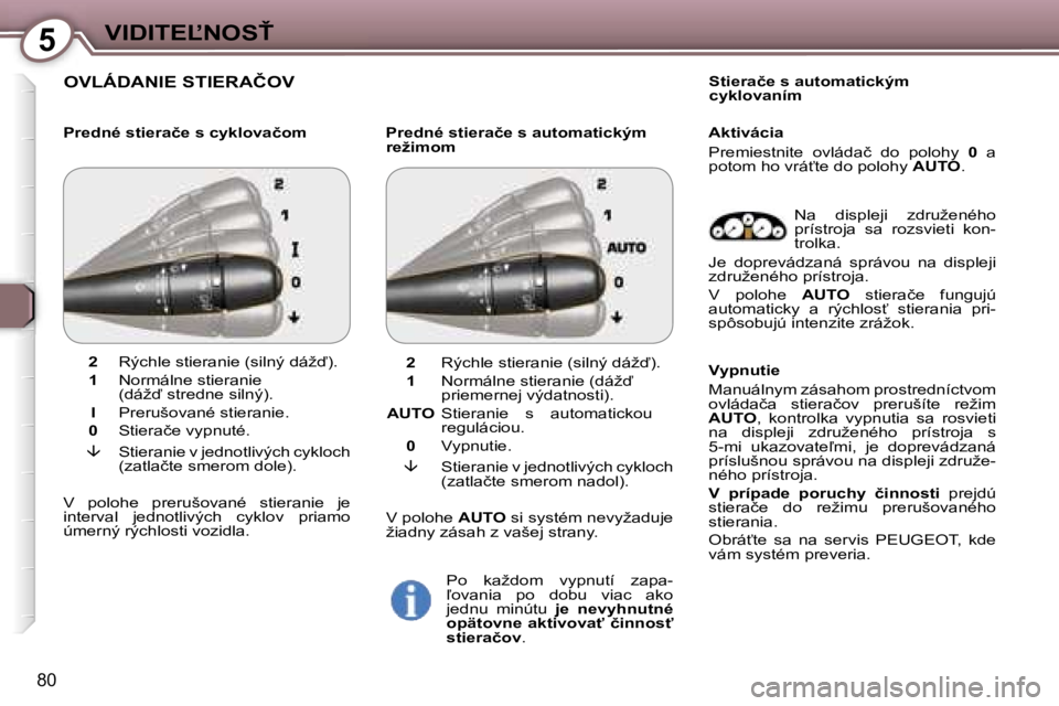 Peugeot 407 2006  Užívateľská príručka (in Slovak) �5�V�I�D�I�T�E,�N�O�S>
�8�0
�O�V�L�Á�D�A�N�I�E� �S�T�I�E�R�A�Č�O�V
�P�r�e�d�n�é� �s�t�i�e�r�a�č�e� �s� �c�y�k�l�o�v�a�č�o�m �P�r�e�d�n�é� �s�t�i�e�r�a�č�e� �s� �a�u�t�o�m�a�t�i�c�k�ý�m� 
�r�