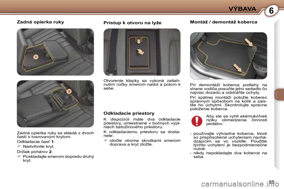 Peugeot 407 2006  Užívateľská príručka (in Slovak) �6�V�Ý�B�A�V�A
�8�5
�Z�a�d�n�á� �o�p�i�e�r�k�a� �r�u�k�y�M�o�n�t�á�ž� �/� �d�e�m�o�n�t�á�ž� �k�o�b�e�r�c�a
�O�d�k�l�a�d�a�c�i�e� �p�r�i�e�s�t�o�r�y� 
�K�  �d�i�s�p�o�z�í�c�i�i�  �m�á�t�e�  �d�
