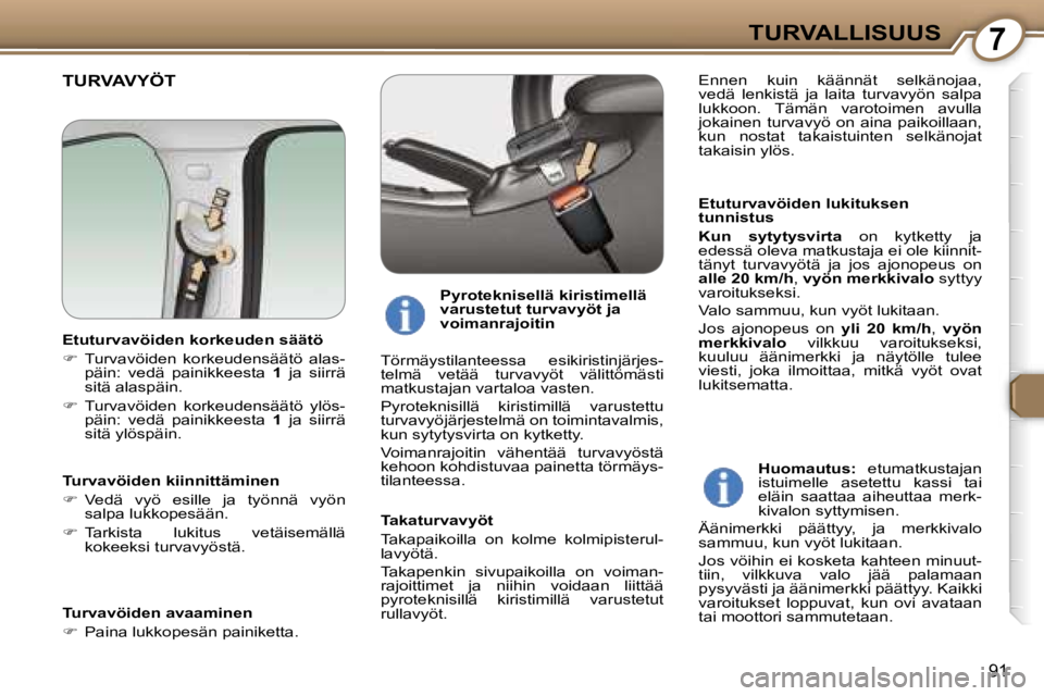 Peugeot 407 2006  Omistajan käsikirja (in Finnish) �7�T�U�R�V�A�L�L�I�S�U�U�S
�9�1
�T�U�R�V�A�V�Y�Ö�T
�E�t�u�t�u�r�v�a�v�ö�i�d�e�n� �l�u�k�i�t�u�k�s�e�n�  
�t�u�n�n�i�s�t�u�s 
�K�u�n�  �s�y�t�y�t�y�s�v�i�r�t�a�  �o�n�  �k�y�t�k�e�t�t�y�  �j�a� 
�e�d