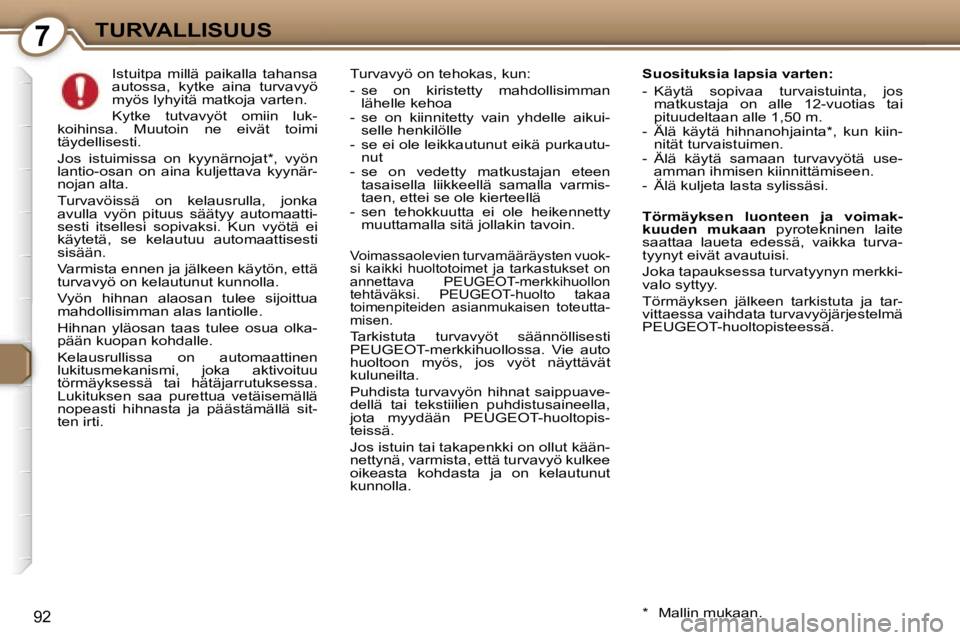 Peugeot 407 2006  Omistajan käsikirja (in Finnish) �7�T�U�R�V�A�L�L�I�S�U�U�S
�9�2
�I�s�t�u�i�t�p�a�  �m�i�l�l�ä�  �p�a�i�k�a�l�l�a�  �t�a�h�a�n�s�a�  
�a�u�t�o�s�s�a�,�  �k�y�t�k�e�  �a�i�n�a�  �t�u�r�v�a�v�y�ö� 
�m�y�ö�s� �l�y�h�y�i�t�ä� �m�a�t�