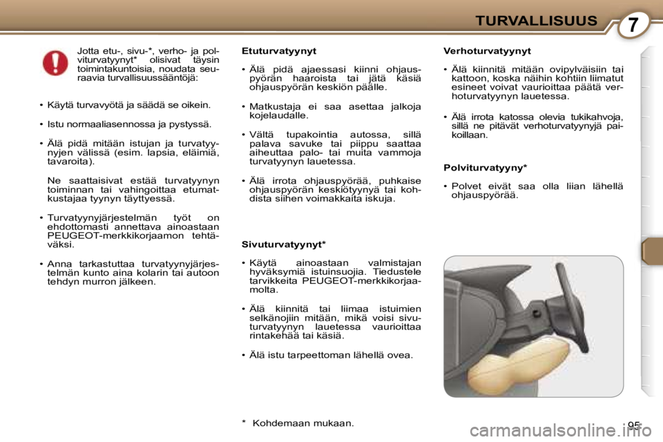 Peugeot 407 2006  Omistajan käsikirja (in Finnish) �7�T�U�R�V�A�L�L�I�S�U�U�S
�9�5
�V�e�r�h�o�t�u�r�v�a�t�y�y�n�y�t 
�•�  �Ä�l�ä�  �k�i�i�n�n�i�t�ä�  �m�i�t�ä�ä�n�  �o�v�i�p�y�l�v�ä�i�s�i�i�n�  �t�a�i� �k�a�t�t�o�o�n�,� �k�o�s�k�a� �n�ä�i�h�i