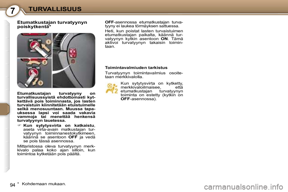 Peugeot 407 2006  Omistajan käsikirja (in Finnish) �7�T�U�R�V�A�L�L�I�S�U�U�S
�9�4
�E�t�u�m�a�t�k�u�s�t�a�j�a�n� �t�u�r�v�a�t�y�y�n�y�n�  
�p�o�i�s�k�y�t�k�e�n�t�ä�*�O�F�F�-�a�s�e�n�n�o�s�s�a�  �e�t�u�m�a�t�k�u�s�t�a�j�a�n�  �t�u�r�v�a�-
�t�y�y�n�y� 