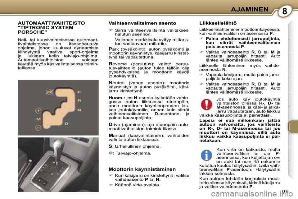 Peugeot 407 2006  Omistajan käsikirja (in Finnish) �8�A�J�A�M�I�N�E�N
�9�7
�V�a�i�h�t�e�e�n�v�a�l�i�t�s�i�m�e�n� �a�s�e�n�t�o
��  �S�i�i�r�r�ä�  �v�a�i�h�t�e�e�n�v�a�l�i�t�s�i�n�t�a�  �v�a�l�i�t�a�k�s�e�s�i� 
�h�a�l�u�t�u�n� �a�s�e�n�n�o�n�.
�  �V