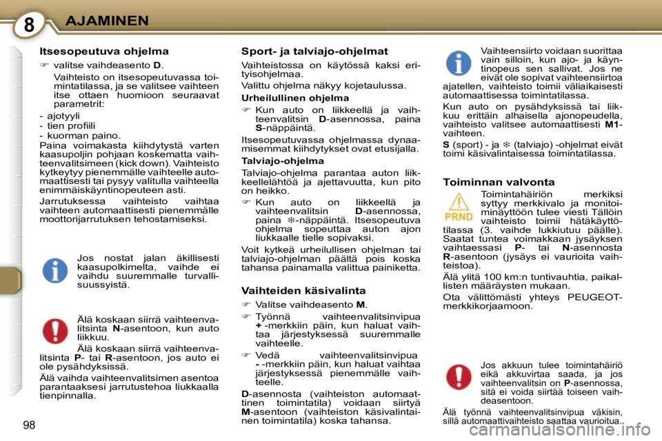 Peugeot 407 2006  Omistajan käsikirja (in Finnish) �8�A�J�A�M�I�N�E�N
�9�8
�I�t�s�e�s�o�p�e�u�t�u�v�a� �o�h�j�e�l�m�a
��  �v�a�l�i�t�s�e� �v�a�i�h�d�e�a�s�e�n�t�o�  �D�.
�  �V�a�i�h�t�e�i�s�t�o� �o�n� �i�t�s�e�s�o�p�e�u�t�u�v�a�s�s�a� �t�o�i�- �m�i