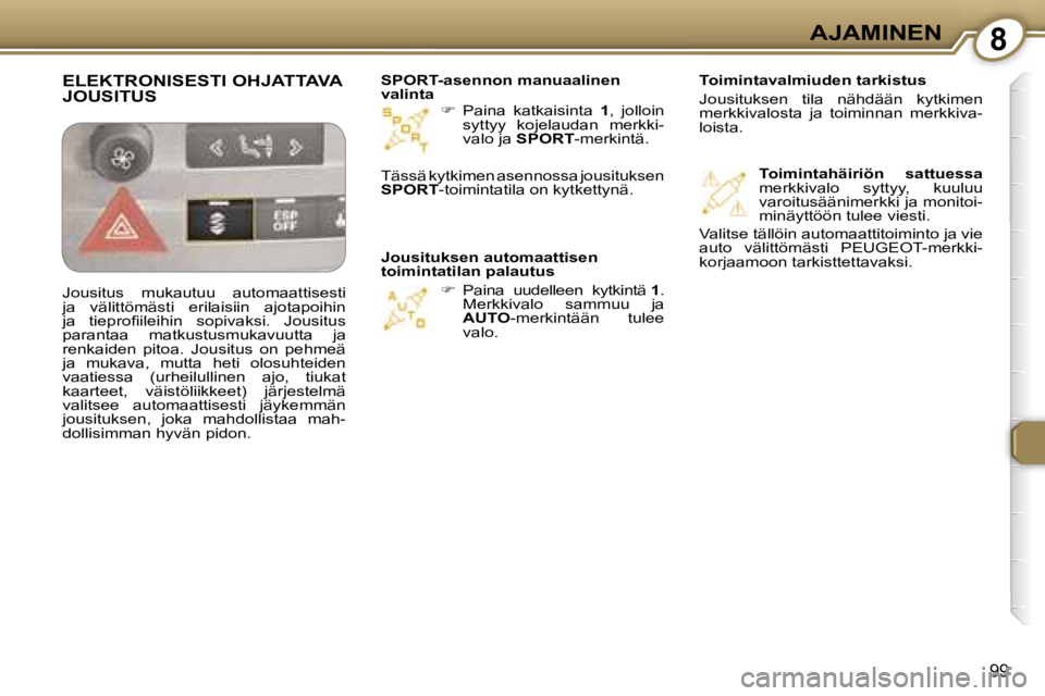 Peugeot 407 2006  Omistajan käsikirja (in Finnish) �8�A�J�A�M�I�N�E�N
�9�9
�� �P�a�i�n�a�  �k�a�t�k�a�i�s�i�n�t�a�  �1�,�  �j�o�l�l�o�i�n� 
�s�y�t�t�y�y�  �k�o�j�e�l�a�u�d�a�n�  �m�e�r�k�k�i�- 
�v�a�l�o� �j�a�  �S�P�O�R�T �-�m�e�r�k�i�n�t�ä�.
�