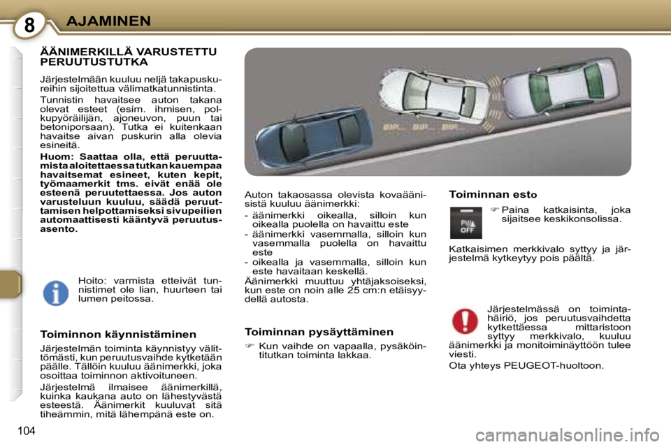 Peugeot 407 2006  Omistajan käsikirja (in Finnish) �8�A�J�A�M�I�N�E�N
�1�0�4
�Ä�Ä�N�I�M�E�R�K�I�L�L�Ä� �V�A�R�U�S�T�E�T�T�U�  
�P�E�R�U�U�T�U�S�T�U�T�K�A
�J�ä�r�j�e�s�t�e�l�m�ä�ä�n� �k�u�u�l�u�u� �n�e�l�j�ä� �t�a�k�a�p�u�s�k�u�- 
�r�e�i�h�i�n� 
