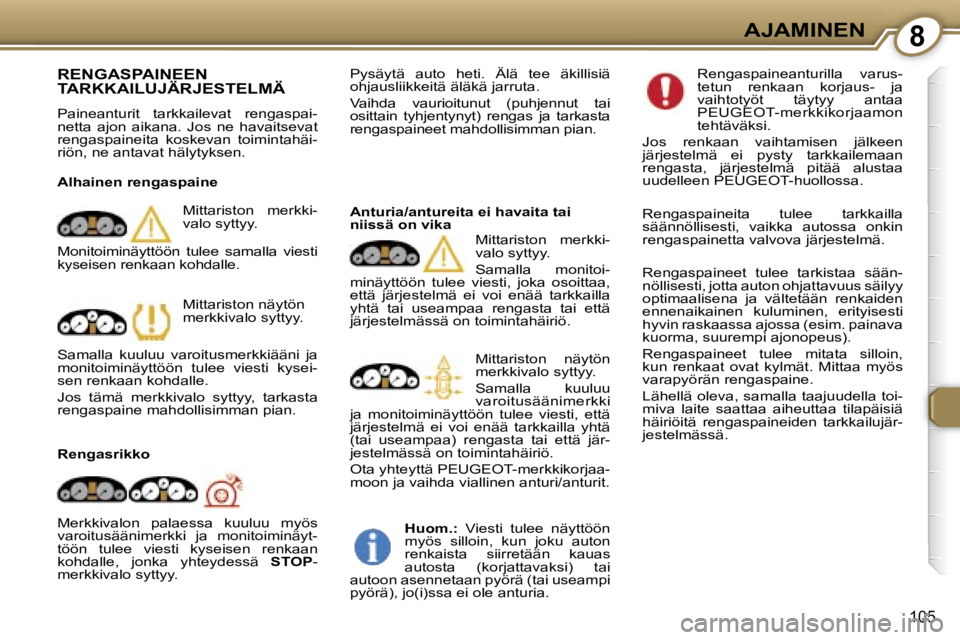 Peugeot 407 2006  Omistajan käsikirja (in Finnish) �8�A�J�A�M�I�N�E�N
�1�0�5
�R�E�N�G�A�S�P�A�I�N�E�E�N�  
�T�A�R�K�K�A�I�L�U�J�Ä�R�J�E�S�T�E�L�M�Ä
�P�a�i�n�e�a�n�t�u�r�i�t�  �t�a�r�k�k�a�i�l�e�v�a�t�  �r�e�n�g�a�s�p�a�i�- 
�n�e�t�t�a�  �a�j�o�n�  �