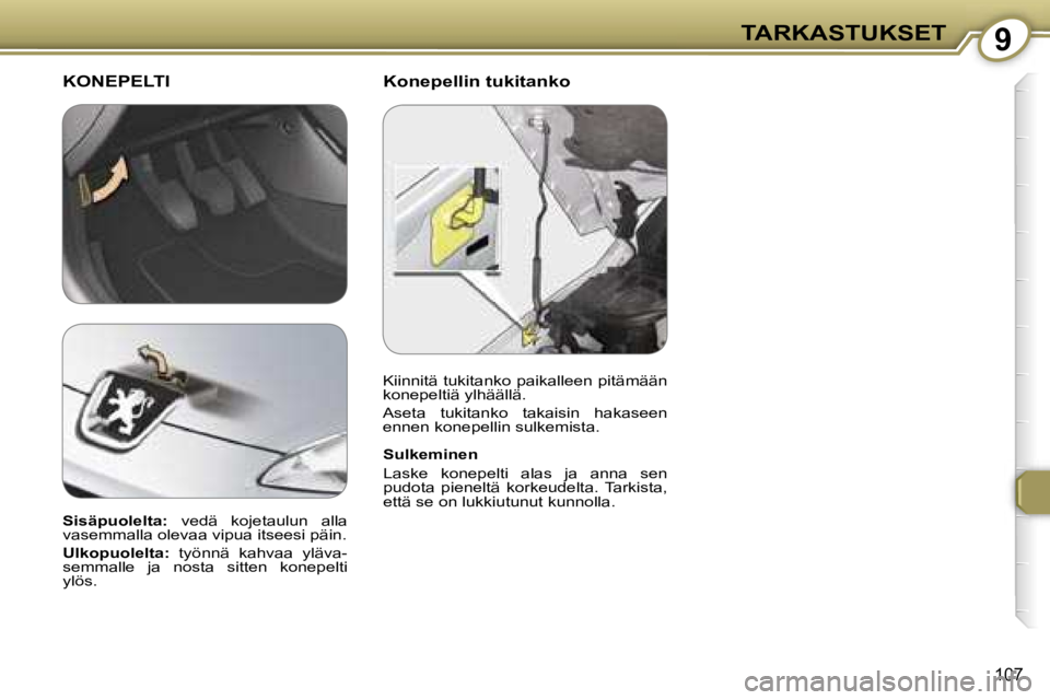 Peugeot 407 2006  Omistajan käsikirja (in Finnish) �9�T�A�R�K�A�S�T�U�K�S�E�T
�1�0�7
�K�o�n�e�p�e�l�l�i�n� �t�u�k�i�t�a�n�k�o
�K�O�N�E�P�E�L�T�I
�S�u�l�k�e�m�i�n�e�n 
�L�a�s�k�e�  �k�o�n�e�p�e�l�t�i�  �a�l�a�s�  �j�a�  �a�n�n�a�  �s�e�n�  
�p�u�d�o�t�