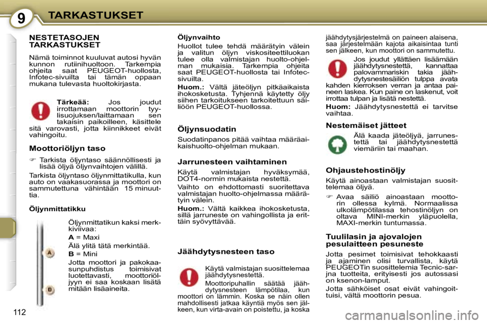 Peugeot 407 2006  Omistajan käsikirja (in Finnish) �9�T�A�R�K�A�S�T�U�K�S�E�T
�1�1�2
�N�E�S�T�E�T�A�S�O�J�E�N�  
�T�A�R�K�A�S�T�U�K�S�E�T
�N�ä�m�ä� �t�o�i�m�i�n�n�o�t� �k�u�u�l�u�v�a�t� �a�u�t�o�s�i� �h�y�v�ä�n�  
�k�u�n�n�o�n�  �r�u�t�i�i�n�i�h�u�
