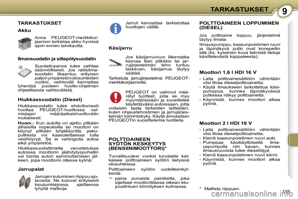 Peugeot 407 2006  Omistajan käsikirja (in Finnish) �9�T�A�R�K�A�S�T�U�K�S�E�T
�1�1�3
�T�A�R�K�A�S�T�U�K�S�E�T 
�A�k�k�u
�A�n�n�a�  �P�E�U�G�E�O�T�-�m�e�r�k�k�i�k�o�r�- 
�j�a�a�m�o�n� �t�a�r�k�i�s�t�a�a� �a�k�k�u� �h�y�v�i�s�s�ä� 
�a�j�o�i�n� �e�n�n�e