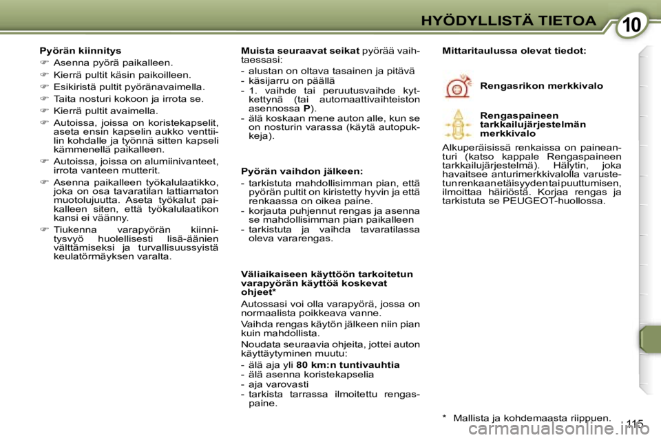 Peugeot 407 2006  Omistajan käsikirja (in Finnish) �1�0�H�Y�Ö�D�Y�L�L�I�S�T�Ä� �T�I�E�T�O�A
�1�1�5
�P�y�ö�r�ä�n� �k�i�i�n�n�i�t�y�s 
��  �A�s�e�n�n�a� �p�y�ö�r�ä� �p�a�i�k�a�l�l�e�e�n�.
� �  �K�i�e�r�r�ä� �p�u�l�t�i�t� �k�ä�s�i�n� �p�a�i