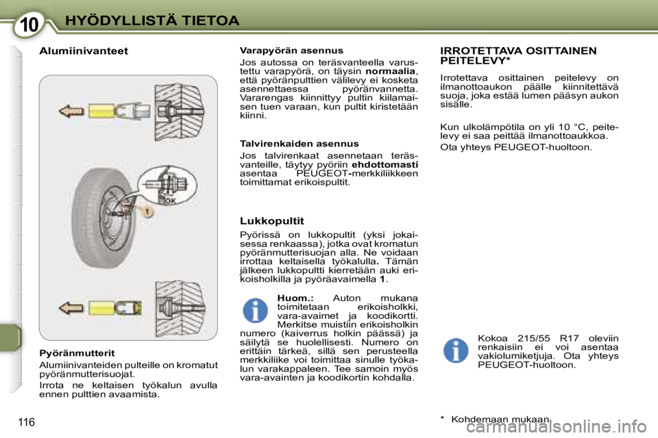 Peugeot 407 2006  Omistajan käsikirja (in Finnish) �1�0�H�Y�Ö�D�Y�L�L�I�S�T�Ä� �T�I�E�T�O�A
�1�1�6
�P�y�ö�r�ä�n�m�u�t�t�e�r�i�t 
�A�l�u�m�i�i�n�i�v�a�n�t�e�i�d�e�n� �p�u�l�t�e�i�l�l�e� �o�n� �k�r�o�m�a�t�u�t�  
�p�y�ö�r�ä�n�m�u�t�t�e�r�i�s�u�o�j