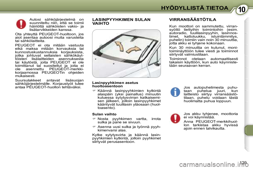 Peugeot 407 2006  Omistajan käsikirja (in Finnish) �1�0�H�Y�Ö�D�Y�L�L�I�S�T�Ä� �T�I�E�T�O�A
�1�2�9
�L�A�S�I�N�P�Y�Y�H�K�I�M�E�N� �S�U�L�A�N�  
�V�A�I�H�T�O�V�I�R�R�A�N�S�Ä�Ä�S�T�Ö�T�I�L�A
�K�u�n�  �m�o�o�t�t�o�r�i�  �o�n�  �s�a�m�m�u�t�e�t�t�u�,�