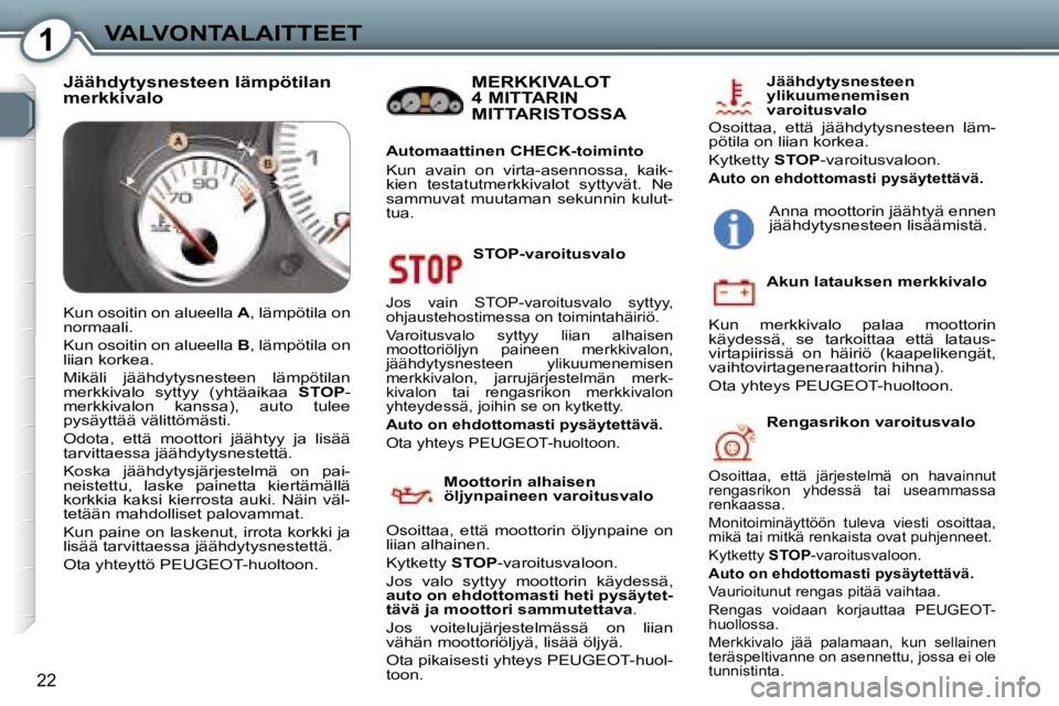Peugeot 407 2006  Omistajan käsikirja (in Finnish) �1�V�A�L�V�O�N�T�A�L�A�I�T�T�E�E�T
�2�2
�S�T�O�P�-�v�a�r�o�i�t�u�s�v�a�l�o
�J�o�s�  �v�a�i�n�  �S�T�O�P�-�v�a�r�o�i�t�u�s�v�a�l�o�  �s�y�t�t�y�y�,�  
�o�h�j�a�u�s�t�e�h�o�s�t�i�m�e�s�s�a� �o�n� �t�o�i