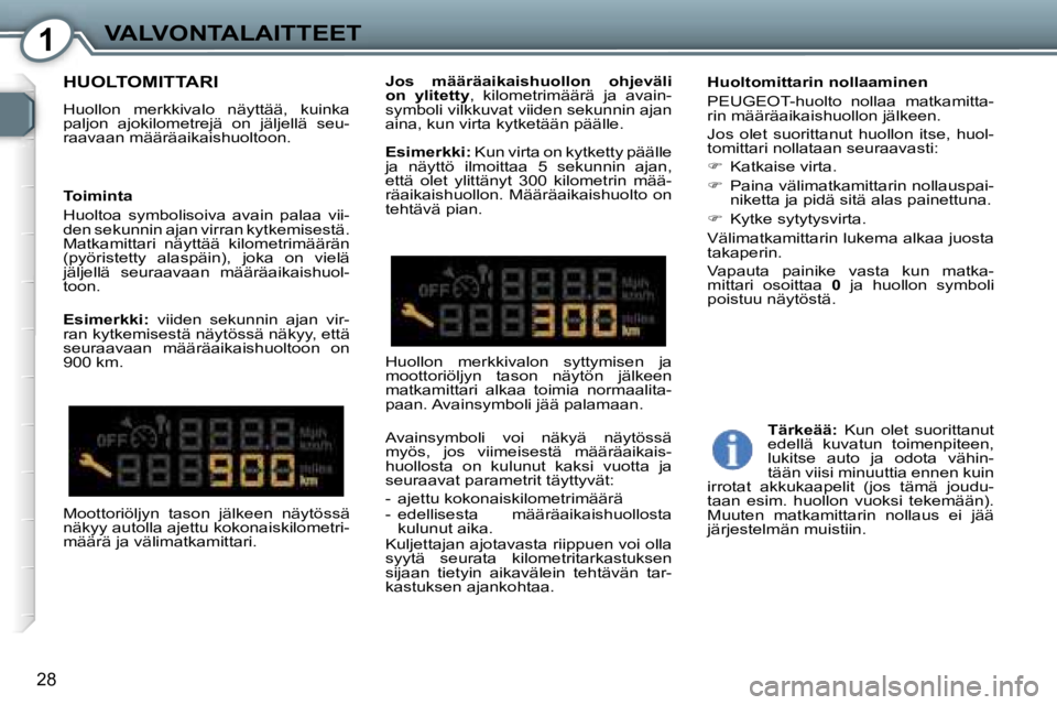 Peugeot 407 2006  Omistajan käsikirja (in Finnish) �1�V�A�L�V�O�N�T�A�L�A�I�T�T�E�E�T
�2�8
�H�U�O�L�T�O�M�I�T�T�A�R�I
�H�u�o�l�l�o�n�  �m�e�r�k�k�i�v�a�l�o�  �n�ä�y�t�t�ä�ä�,�  �k�u�i�n�k�a�  
�p�a�l�j�o�n�  �a�j�o�k�i�l�o�m�e�t�r�e�j�ä�  �o�n�  �