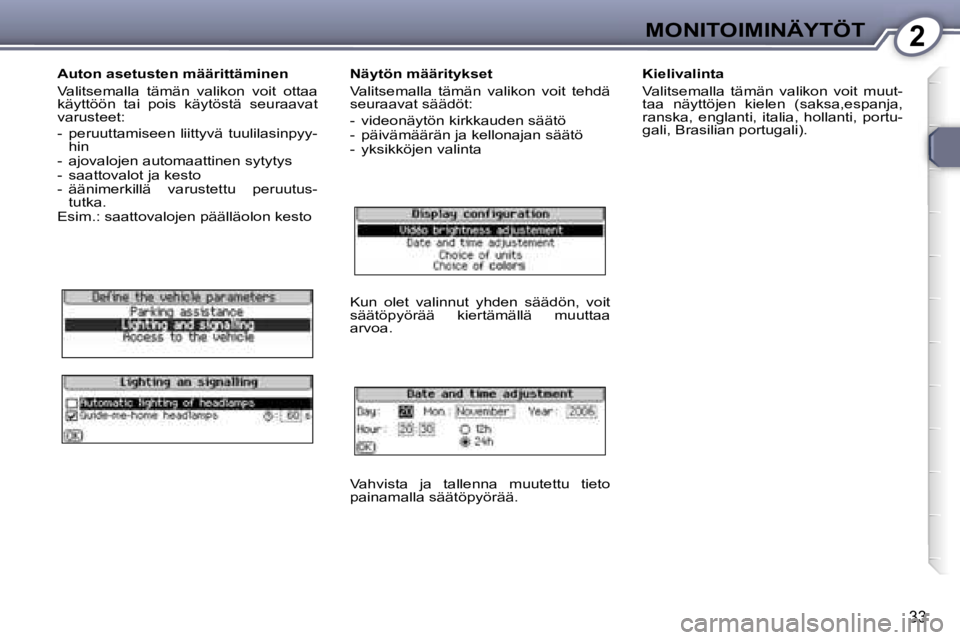 Peugeot 407 2006  Omistajan käsikirja (in Finnish) �2�M�O�N�I�T�O�I�M�I�N�Ä�Y�T�Ö�T
�3�3
�A�u�t�o�n� �a�s�e�t�u�s�t�e�n� �m�ä�ä�r�i�t�t�ä�m�i�n�e�n 
�V�a�l�i�t�s�e�m�a�l�l�a�  �t�ä�m�ä�n�  �v�a�l�i�k�o�n�  �v�o�i�t�  �o�t�t�a�a�  
�k�ä�y�t�t�