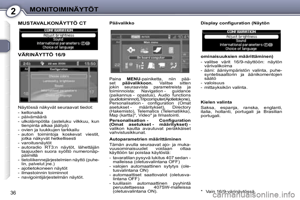 Peugeot 407 2006  Omistajan käsikirja (in Finnish) �2�M�O�N�I�T�O�I�M�I�N�Ä�Y�T�Ö�T
�3�6
�M�U�S�T�A�V�A�L�K�O�N�Ä�Y�T�T�Ö� �C�T 
�V�Ä�R�I�N�Ä�Y�T�T�Ö� �1�6�/�9�P�ä�ä�v�a�l�i�k�k�o�o�m�i�n�a�i�s�u�u�k�s�i�e�n� �m�ä�ä�r�i�t�t�ä�m�i�n�e�n�) 
