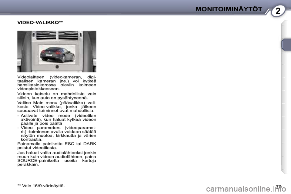 Peugeot 407 2006  Omistajan käsikirja (in Finnish) �2�M�O�N�I�T�O�I�M�I�N�Ä�Y�T�Ö�T
�3�7
�V�i�d�e�o�l�a�i�t�t�e�e�n�  �(�v�i�d�e�o�k�a�m�e�r�a�n�,�  �d�i�g�i�- 
�t�a�a�l�i�s�e�n�  �k�a�m�e�r�a�n�  �j�n�e�.�)�  �v�o�i�  �k�y�t�k�e�ä� 
�h�a�n�s�i�k�a