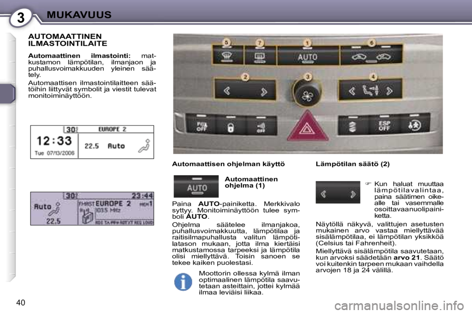 Peugeot 407 2006  Omistajan käsikirja (in Finnish) �3�M�U�K�A�V�U�U�S
�4�0
�A�U�T�O�M�A�A�T�T�I�N�E�N�  
�I�L�M�A�S�T�O�I�N�T�I�L�A�I�T�E� 
�A�u�t�o�m�a�a�t�t�i�n�e�n�  �i�l�m�a�s�t�o�i�n�t�i�:� �m�a�t�-
�k�u�s�t�a�m�o�n�  �l�ä�m�p�ö�t�i�l�a�n�,�  �