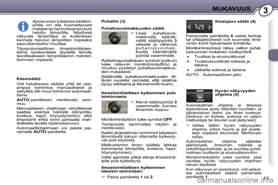 Peugeot 407 2006  Omistajan käsikirja (in Finnish) �3�M�U�K�A�V�U�U�S
�4�1
�K�ä�s�i�n�s�ä�ä�t�ö 
�V�o�i�t�  �h�a�l�u�t�e�s�s�a�s�i�  �s�ä�ä�t�ä�ä�  �y�h�t�ä�  �t�a�i�  �u�s�e�- 
�a�m�p�a�a�  �t�o�i�m�i�n�t�o�a�  �m�a�n�u�a�a�l�i�s�e�s�t�i�  �