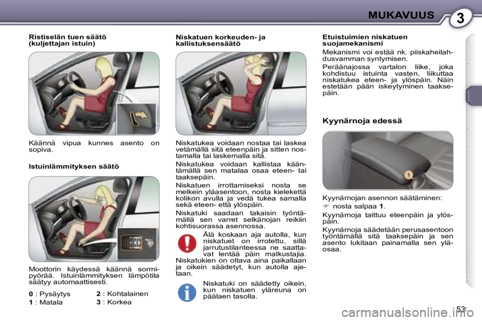 Peugeot 407 2006  Omistajan käsikirja (in Finnish) �3�M�U�K�A�V�U�U�S
�5�3
�N�i�s�k�a�t�u�e�n� �k�o�r�k�e�u�d�e�n�-� �j�a�  
�k�a�l�l�i�s�t�u�k�s�e�n�s�ä�ä�t�ö�E�t�u�i�s�t�u�i�m�i�e�n� �n�i�s�k�a�t�u�e�n� 
�s�u�o�j�a�m�e�k�a�n�i�s�m�i 
�M�e�k�a�n�i