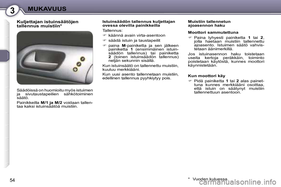 Peugeot 407 2006  Omistajan käsikirja (in Finnish) �3�M�U�K�A�V�U�U�S
�5�4
�K�u�l�j�e�t�t�a�j�a�n� �i�s�t�u�i�n�s�ä�ä�t�ö�j�e�n�  
�t�a�l�l�e�n�n�u�s� �m�u�i�s�t�i�i�n�*�I�s�t�u�i�n�s�ä�ä�d�ö�n� �t�a�l�l�e�n�n�u�s� �k�u�l�j�e�t�t�a�j�a�n�  
�o�v