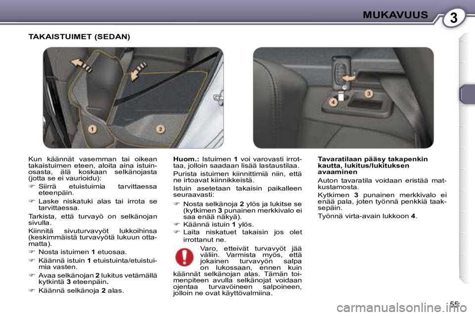 Peugeot 407 2006  Omistajan käsikirja (in Finnish) �3�M�U�K�A�V�U�U�S
�5�5
�T�A�K�A�I�S�T�U�I�M�E�T� �(�S�E�D�A�N�)
�H�u�o�m�.�:� �I�s�t�u�i�m�e�n�  �1�  �v�o�i�  �v�a�r�o�v�a�s�t�i�  �i�r�r�o�t�-
�t�a�a�,� �j�o�l�l�o�i�n� �s�a�a�d�a�a�n� �l�i�s�ä�ä