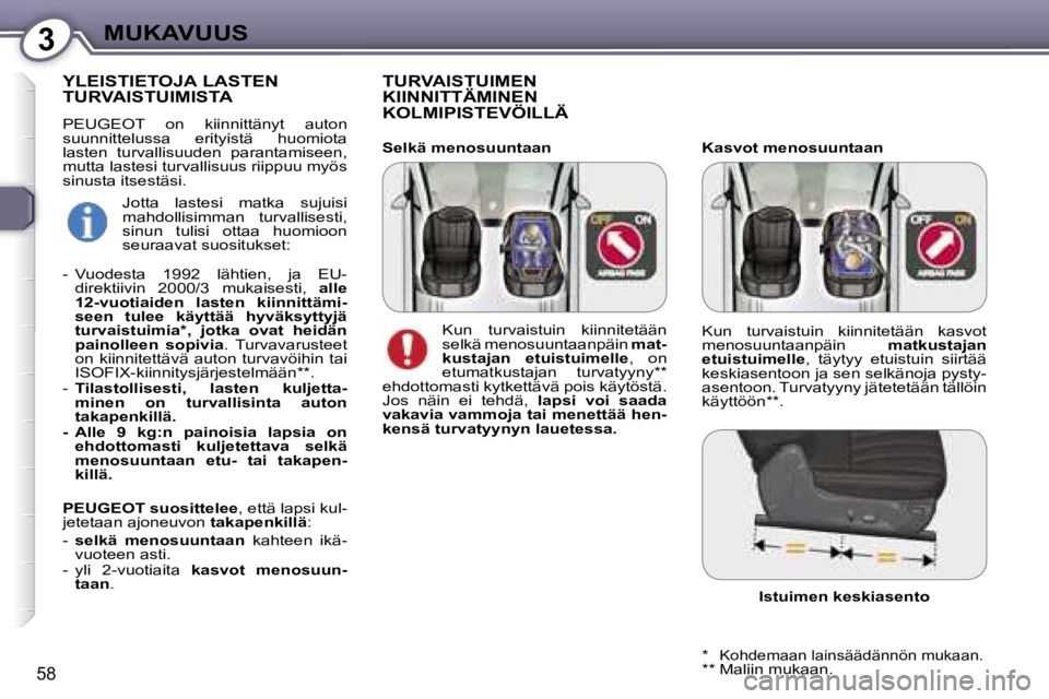 Peugeot 407 2006  Omistajan käsikirja (in Finnish) �3�M�U�K�A�V�U�U�S
�5�8
�K�a�s�v�o�t� �m�e�n�o�s�u�u�n�t�a�a�n
�T�U�R�V�A�I�S�T�U�I�M�E�N�  
�K�I�I�N�N�I�T�T�Ä�M�I�N�E�N� 
�K�O�L�M�I�P�I�S�T�E�V�Ö�I�L�L�Ä
�Y�L�E�I�S�T�I�E�T�O�J�A� �L�A�S�T�E�N� 