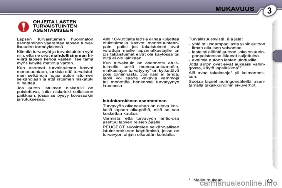 Peugeot 407 2006  Omistajan käsikirja (in Finnish) �3�M�U�K�A�V�U�U�S
�6�3
�O�H�J�E�I�T�A� �L�A�S�T�E�N�  
�T�U�R�V�A�I�S�T�U�I�N�T�E�N� 
�A�S�E�N�T�A�M�I�S�E�E�N
�A�l�l�e� �1�0�-�v�u�o�t�i�a�i�t�a� �l�a�p�s�i�a� �e�i� �s�a�a� �k�u�l�j�e�t�t�a�a�  
�e