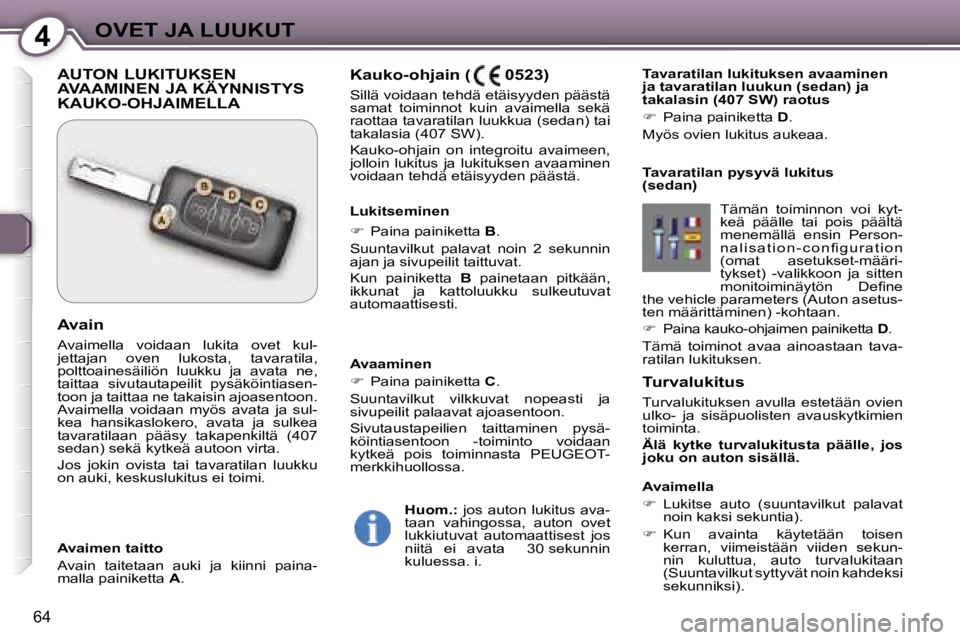Peugeot 407 2006  Omistajan käsikirja (in Finnish) �4�O�V�E�T� �J�A� �L�U�U�K�U�T
�6�4
�T�u�r�v�a�l�u�k�i�t�u�s 
�T�u�r�v�a�l�u�k�i�t�u�k�s�e�n�  �a�v�u�l�l�a�  �e�s�t�e�t�ä�ä�n�  �o�v�i�e�n�  
�u�l�k�o�-�  �j�a�  �s�i�s�ä�p�u�o�l�i�s�t�e�n�  �a�v�