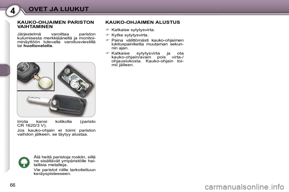 Peugeot 407 2006  Omistajan käsikirja (in Finnish) �4�O�V�E�T� �J�A� �L�U�U�K�U�T
�6�6
�K�A�U�K�O�-�O�H�J�A�I�M�E�N� �P�A�R�I�S�T�O�N�  
�V�A�I�H�T�A�M�I�N�E�N
�J�ä�r�j�e�s�t�e�l�m�ä�  �v�a�r�o�i�t�t�a�a�  �p�a�r�i�s�t�o�n�  
�k�u�l�u�m�i�s�e�s�t�a�