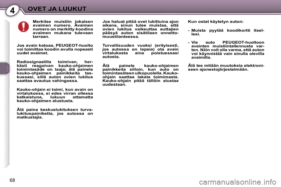 Peugeot 407 2006  Omistajan käsikirja (in Finnish) �4�O�V�E�T� �J�A� �L�U�U�K�U�T
�6�8
�M�e�r�k�i�t�s�e�  �m�u�i�s�t�i�i�n�  �j�o�k�a�i�s�e�n�  
�a�v�a�i�m�e�n�  �n�u�m�e�r�o�.�  �A�v�a�i�m�e�n� 
�n�u�m�e�r�o� �o�n� �m�e�r�k�i�t�t�y� �k�o�o�d�i�n�a� 
