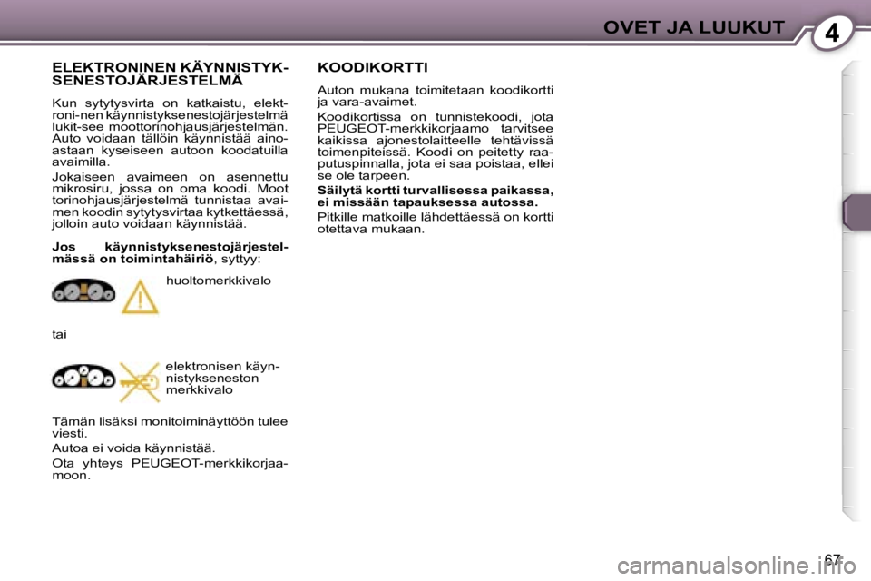 Peugeot 407 2006  Omistajan käsikirja (in Finnish) �4�O�V�E�T� �J�A� �L�U�U�K�U�T
�6�7
�K�O�O�D�I�K�O�R�T�T�I
�A�u�t�o�n�  �m�u�k�a�n�a�  �t�o�i�m�i�t�e�t�a�a�n�  �k�o�o�d�i�k�o�r�t�t�i�  
�j�a� �v�a�r�a�-�a�v�a�i�m�e�t�. 
�K�o�o�d�i�k�o�r�t�i�s�s�a� 