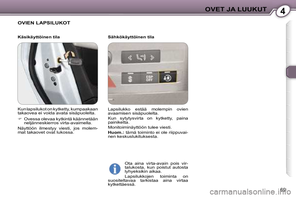 Peugeot 407 2006  Omistajan käsikirja (in Finnish) �4�O�V�E�T� �J�A� �L�U�U�K�U�T
�6�9
�O�V�I�E�N� �L�A�P�S�I�L�U�K�O�T
�S�ä�h�k�ö�k�ä�y�t�t�ö�i�n�e�n� �t�i�l�a�O�t�a�  �a�i�n�a�  �v�i�r�t�a�-�a�v�a�i�n�  �p�o�i�s�  �v�i�r�- 
�t�a�l�u�k�o�s�t�a�,�