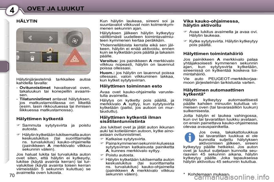 Peugeot 407 2006  Omistajan käsikirja (in Finnish) �4�O�V�E�T� �J�A� �L�U�U�K�U�T
�7�0
�H�Ä�L�Y�T�I�N�K�u�n�  �h�ä�l�y�t�i�n�  �l�a�u�k�e�a�a�,�  �s�i�r�e�e�n�i�  �s�o�i�  �j�a�  
�s�u�u�n�t�a�v�a�l�o�t� �v�i�l�k�k�u�v�a�t� �n�o�i�n� �k�o�l�m�e�n�k�