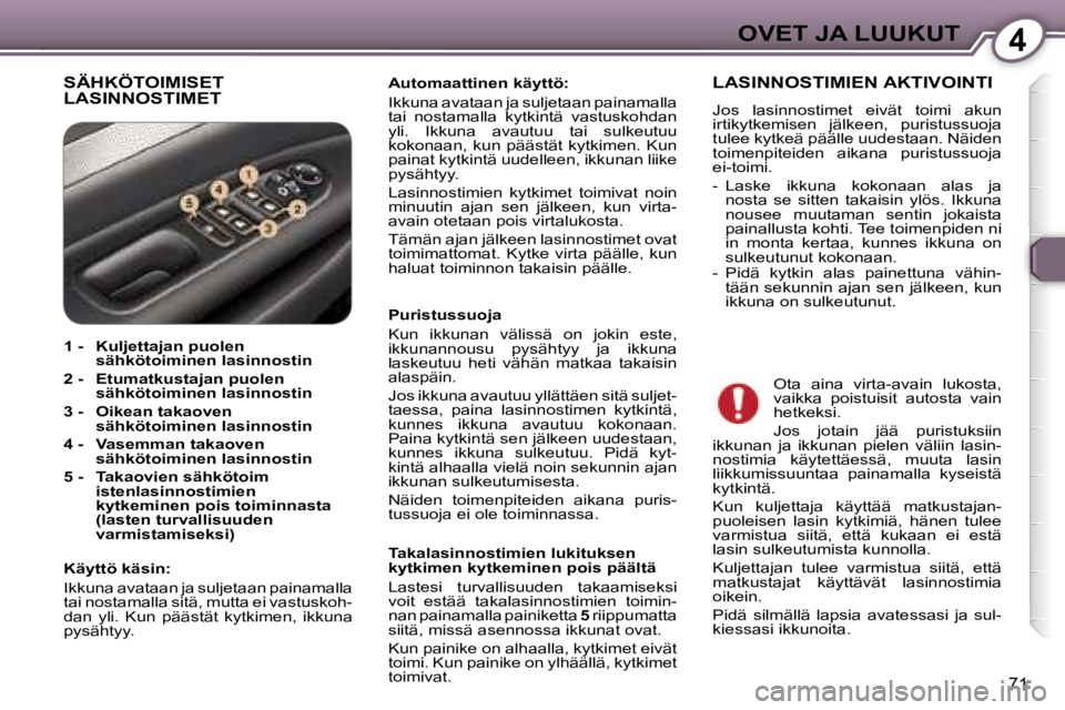Peugeot 407 2006  Omistajan käsikirja (in Finnish) �4�O�V�E�T� �J�A� �L�U�U�K�U�T
�7�1
�S�Ä�H�K�Ö�T�O�I�M�I�S�E�T�  
�L�A�S�I�N�N�O�S�T�I�M�E�T�A�u�t�o�m�a�a�t�t�i�n�e�n� �k�ä�y�t�t�ö�:�  
�I�k�k�u�n�a� �a�v�a�t�a�a�n� �j�a� �s�u�l�j�e�t�a�a�n� �p