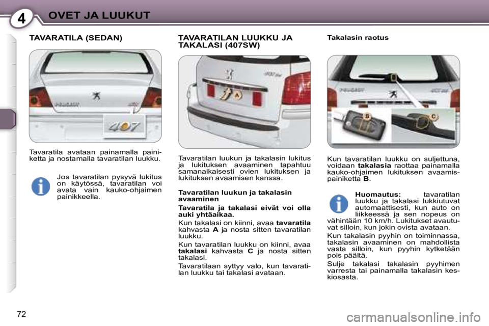 Peugeot 407 2006  Omistajan käsikirja (in Finnish) �4�O�V�E�T� �J�A� �L�U�U�K�U�T
�7�2
�T�A�V�A�R�A�T�I�L�A� �(�S�E�D�A�N�) �T�A�V�A�R�A�T�I�L�A�N� �L�U�U�K�K�U� �J�A� �T�A�K�A�L�A�S�I� �(�4�0�7�S�W�)�T�a�k�a�l�a�s�i�n� �r�a�o�t�u�s
�T�a�v�a�r�a�t�i�l
