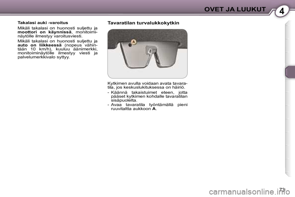 Peugeot 407 2006  Omistajan käsikirja (in Finnish) �4�O�V�E�T� �J�A� �L�U�U�K�U�T
�7�3
�T�a�k�a�l�a�s�i� �a�u�k�i� �-�v�a�r�o�i�t�u�s 
�M�i�k�ä�l�i�  �t�a�k�a�l�a�s�i�  �o�n�  �h�u�o�n�o�s�t�i�  �s�u�l�j�e�t�t�u�  �j�a�  
�m�o�o�t�t�o�r�i�  �o�n�  �k