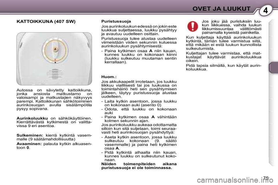 Peugeot 407 2006  Omistajan käsikirja (in Finnish) �4�O�V�E�T� �J�A� �L�U�U�K�U�T
�7�5
�P�u�r�i�s�t�u�s�s�u�o�j�a 
�J�o�s� �a�u�r�i�n�k�o�l�u�u�k�u�n� �e�d�e�s�s�ä� �o�n� �j�o�k�i�n� �e�s�t�e�  
�l�u�u�k�k�u�a�  �s�u�l�j�e�t�t�a�e�s�s�a�,�  �l�u�u�k�