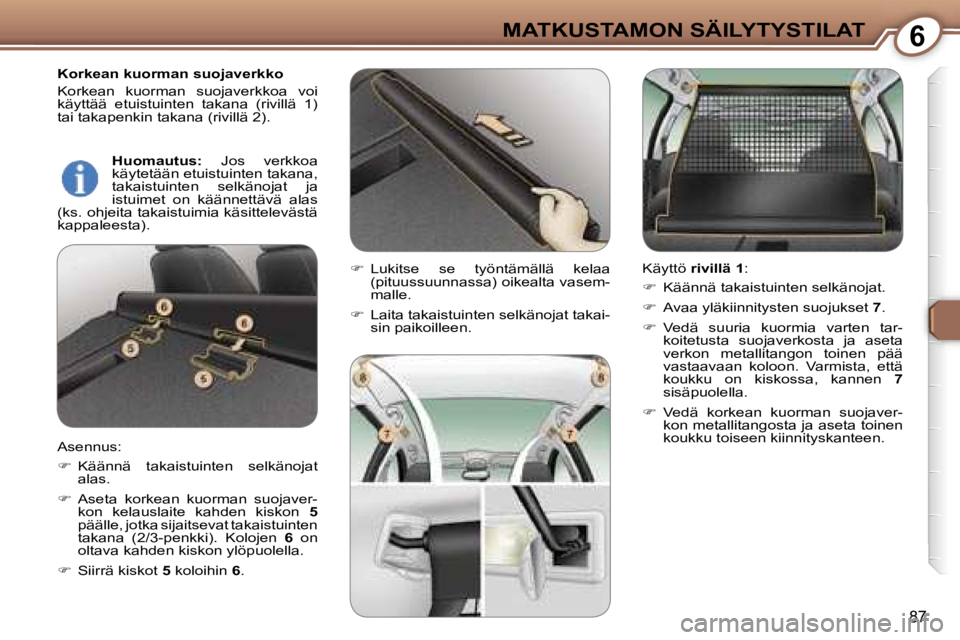 Peugeot 407 2006  Omistajan käsikirja (in Finnish) �6�M�A�T�K�U�S�T�A�M�O�N� �S�Ä�I�L�Y�T�Y�S�T�I�L�A�T
�8�7
�K�o�r�k�e�a�n� �k�u�o�r�m�a�n� �s�u�o�j�a�v�e�r�k�k�o 
�K�o�r�k�e�a�n�  �k�u�o�r�m�a�n�  �s�u�o�j�a�v�e�r�k�k�o�a�  �v�o�i�  
�k�ä�y�t�t�ä
