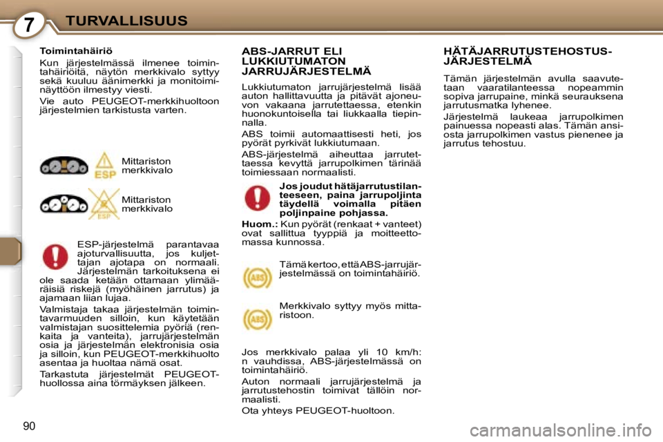 Peugeot 407 2006  Omistajan käsikirja (in Finnish) �7�T�U�R�V�A�L�L�I�S�U�U�S
�9�0
�T�o�i�m�i�n�t�a�h�ä�i�r�i�ö 
�K�u�n�  �j�ä�r�j�e�s�t�e�l�m�ä�s�s�ä�  �i�l�m�e�n�e�e�  �t�o�i�m�i�n�- 
�t�a�h�ä�i�r�i�ö�i�t�ä�,�  �n�ä�y�t�ö�n�  �m�e�r�k�k�i�