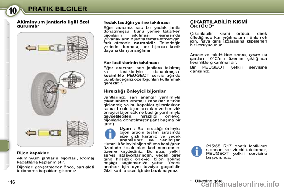 Peugeot 407 2006  Kullanım Kılavuzu (in Turkish) �1�0�P�R�A�T�I�K� �B�I�L�G�I�L�E�R
�1�1�6
�B�i�j�o�n� �k�a�p�a�k�l�a�r�ı 
�A�l�ü�m�i�n�y�u�m�  �j�a�n�t�l�a�r�ı�n�  �b�i�j�o�n�l�a�r�ı�,�  �k�r�o�m�a�j�  
�k�a�p�a�k�l�a�r�l�a� �k�a�p�l�a�n�m�ı�