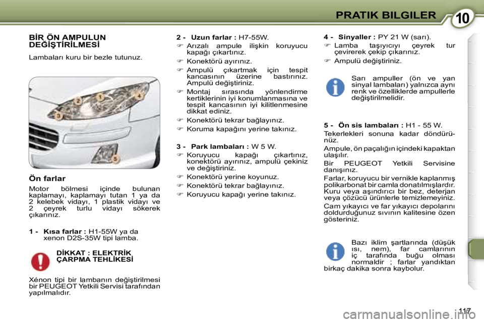 Peugeot 407 2006  Kullanım Kılavuzu (in Turkish) �1�0�P�R�A�T�I�K� �B�I�L�G�I�L�E�R
�1�1�7
�B�İ�R� �Ö�N� �A�M�P�U�L�U�N�  
�D�E�Ğ�İ�Ş�T�İ�R�İ�L�M�E�S�İ
�L�a�m�b�a�l�a�r�ı� �k�u�r�u� �b�i�r� �b�e�z�l�e� �t�u�t�u�n�u�z�.�2� �-�  �U�z�u�n� �f�