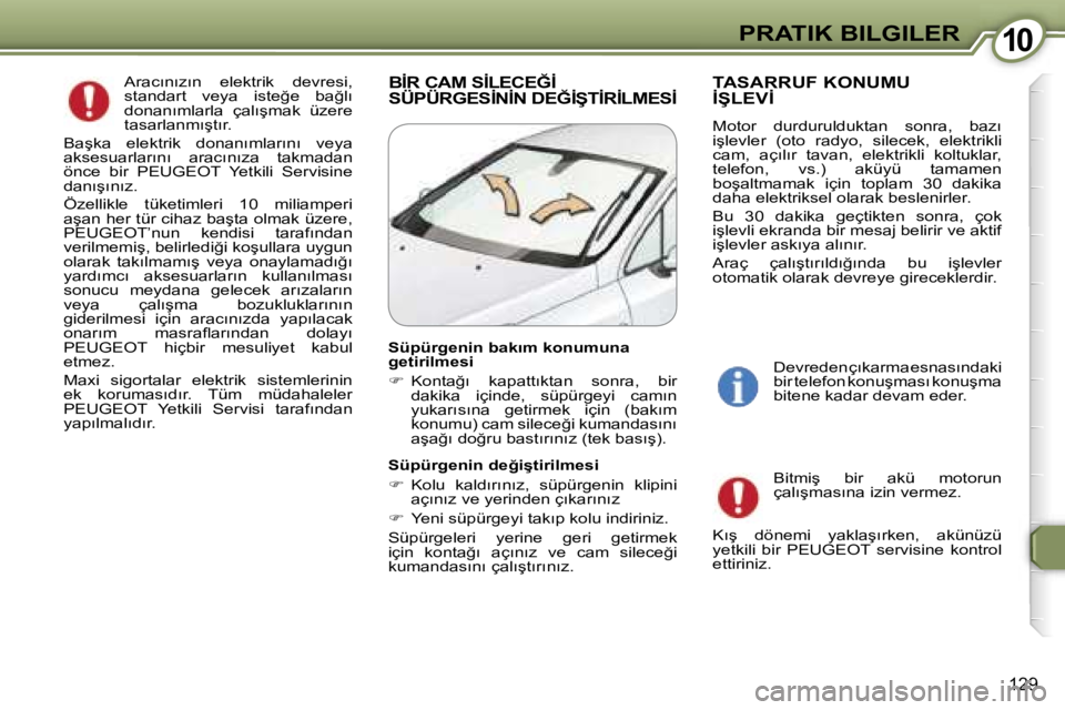 Peugeot 407 2006  Kullanım Kılavuzu (in Turkish) �1�0�P�R�A�T�I�K� �B�I�L�G�I�L�E�R
�1�2�9
�B�İ�R� �C�A�M� �S�İ�L�E�C�E�Ğ�İ�  
�S�Ü�P�Ü�R�G�E�S�İ�N�İ�N� �D�E�Ğ�İ�Ş�T�İ�R�İ�L�M�E�S�İ�T�A�S�A�R�R�U�F� �K�O�N�U�M�U� 
�İ�Ş�L�E�V�İ
�M�o�